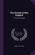 The Orchids of New England: A Popular Monograph