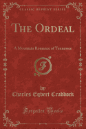 The Ordeal: A Mountain Romance of Tennessee (Classic Reprint)