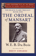 The Ordeal of Mansart (the Oxford W. E. B. Du Bois): The Black Flame Trilogy: Book One, the Ordeal of Mansart (the Oxford W. E. B. Du Bois)