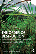 The Order of Destruction: Monoculture in Colonial Caribbean Literature, C. 1640-1800