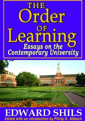 The Order of Learning: Essays on the Contemporary University - Shils, Edward