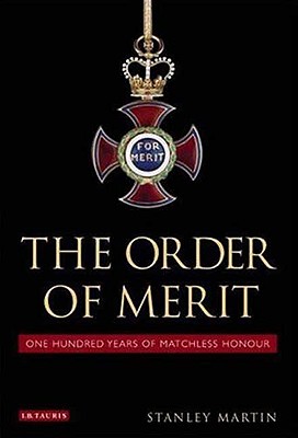 The Order of Merit: One Hundred Years of Matchless Honour - Martin, Stanley