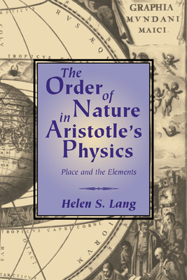 The Order of Nature in Aristotle's Physics: Place and the Elements - Lang, Helen S, and Helen S, Lang