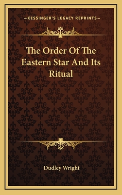The Order of the Eastern Star and Its Ritual - Wright, Dudley
