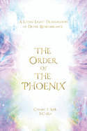 The Order of The Phoenix Transmission: A Living Light Transmission of Divine Remembrance