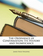 The Ordinance of Confirmation: Its History and Significance