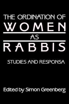 The Ordination of Women as Rabbis: Studies and Responsa - Greenberg, Simon (Editor), and Cohen, Gershon D, Dr. (Introduction by)