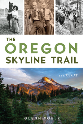 The Oregon Skyline Trail: A History - Voelz, Glenn