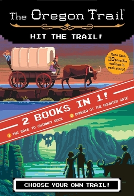 The Oregon Trail: Hit the Trail! (Two Books in One): The Race to Chimney Rock and Danger at the Haunted Gate - Wiley, Jesse