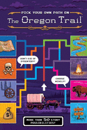 The Oregon Trail: Pick Your Own Path on the Oregon Trail: A Tabbed Expedition with More Than 50 Story Possibilities