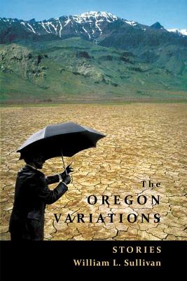 The Oregon Variations: Stories - Sullivan, William L