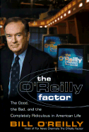 The O'Reilly Factor: The Good, the Bad and the Completely Rediculous in American Life