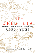 The Oresteia: Agamemnon, Women at the Graveside, Orestes in Athens