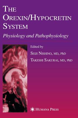 The Orexin/Hypocretin System: Physiology and Pathophysiology - Nishino, Seiji (Editor), and Sakurai, Takeshi (Editor)