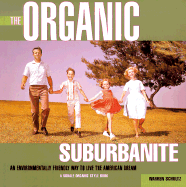 The Organic Suburbanite: An Environmentally Friendly Way to Live the American Dream