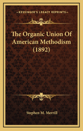 The Organic Union of American Methodism (1892)