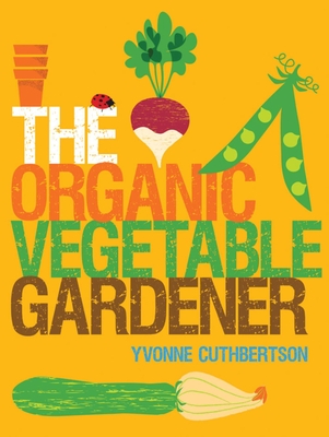 The Organic Vegetable Gardener - Cuthbertson, Yvonne