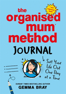 The Organised Mum Method Journal: Sort Your Life Out One Day at a Time