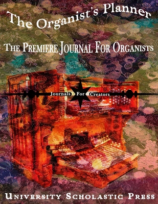 The Organist's Planner: The Premiere Journal For Organists - Press, University Scholastic