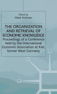 The Organization and Retrieval of Economic Knowledge: Proceedings of a Conference held by the International Economic Association at Kiel, West Germany