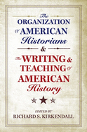 The Organization of American Historians and the Writing and Teaching of American History