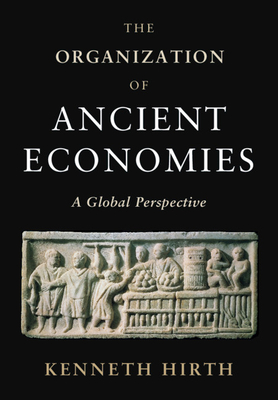 The Organization of Ancient Economies: A Global Perspective - Hirth, Kenneth