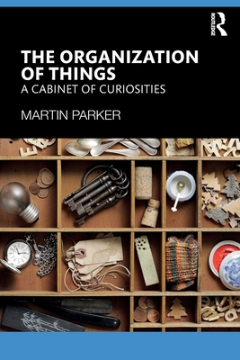 The Organization of Things: A Cabinet of Curiosities - Parker, Martin