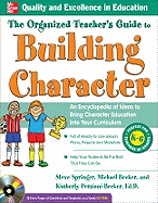The Organized Teacher's Guide to Building Character: An Encylopedia of Ideas to Bring Character Education Into Your Curriculum