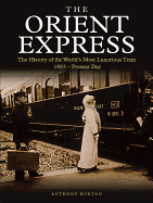 The Orient Express: The History of the World's Most Luxurious Train 1883-Present Day