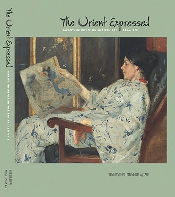 The Orient Expressed: Japan's Influence on Western Art, 1854-1918 - Weisberg, Gabriel P, Professor (Editor)