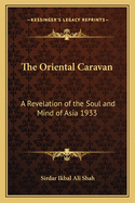 The Oriental Caravan: A Revelation of the Soul and Mind of Asia 1933