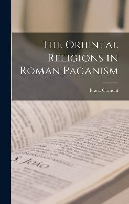 The Oriental Religions in Roman Paganism - Cumont, Franz