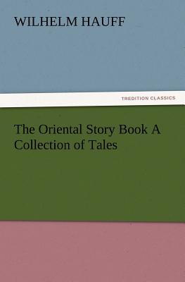 The Oriental Story Book a Collection of Tales - Hauff, Wilhelm