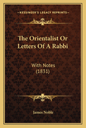 The Orientalist or Letters of a Rabbi: With Notes (1831)