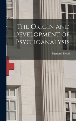 The Origin and Development of Psychoanalysis - Freud, Sigmund 1856-1939