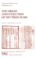 The Origin and Evolution of Neutron Stars: Proceedings of the 125th Symposium of the International Astronomical Union Held in Nanjing, China, May 26-30, 1986