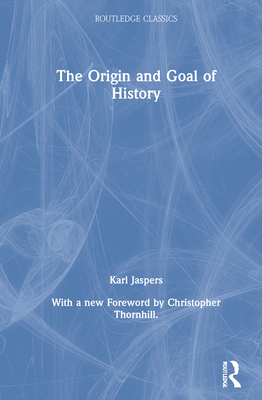 The Origin and Goal of History - Jaspers, Karl