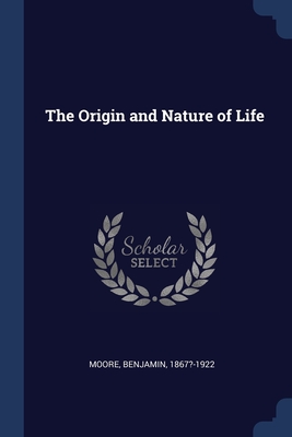 The Origin and Nature of Life - Moore, Benjamin