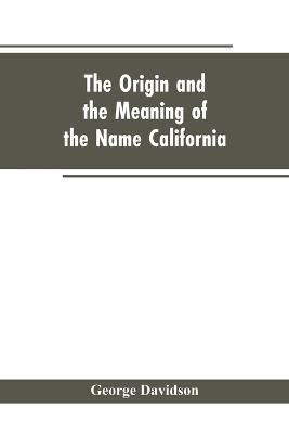 The Origin and the Meaning of the Name California: Calafia the Queen of the Island of California, Title Page of Las Sergas - Davidson, George