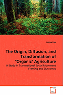 The Origin, Diffusion, and Transformation of "Organic" Agriculture