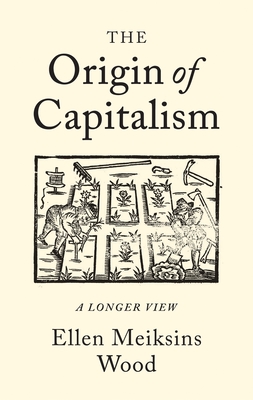 The Origin of Capitalism: A Longer View - Wood, Ellen Meiksins