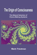 The Origin of Consciousness: The Natural Selection of Choice-Making Systems