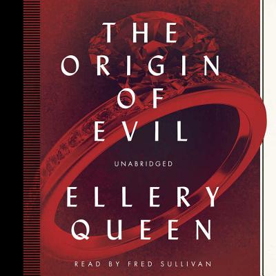 The Origin of Evil - Queen, Ellery, and Sullivan, Fred (Read by)