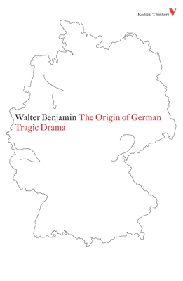 The Origin of German Tragic Drama - Benjamin, Walter, and Osborne, John (Translated by), and Steiner, George (Introduction by)