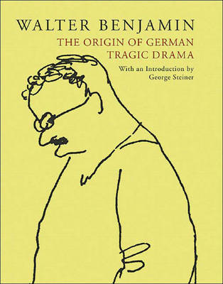 The Origin of German Tragic Drama - Benjamin, Walter, and Osborne, John (Translated by)