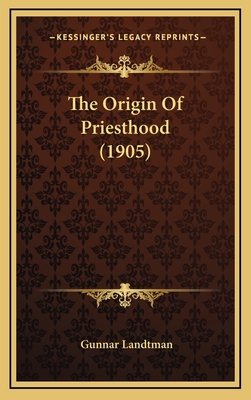 The Origin of Priesthood (1905) - Landtman, Gunnar