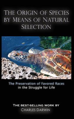 The Origin of Species by Means of Natural Selection: The Preservation of Favored Races in the Struggle for Life - Darwin, Charles