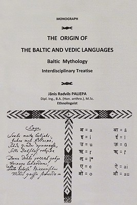 The Origin of the Baltic and Vedic Languages: Baltic Mythology - Paliepa, Janis