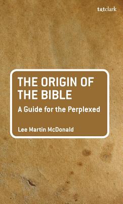 The Origin of the Bible: A Guide For the Perplexed - McDonald, Lee Martin
