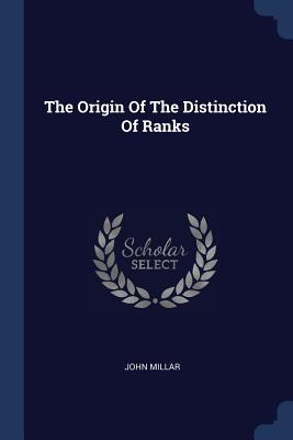 The Origin Of The Distinction Of Ranks - Millar, John